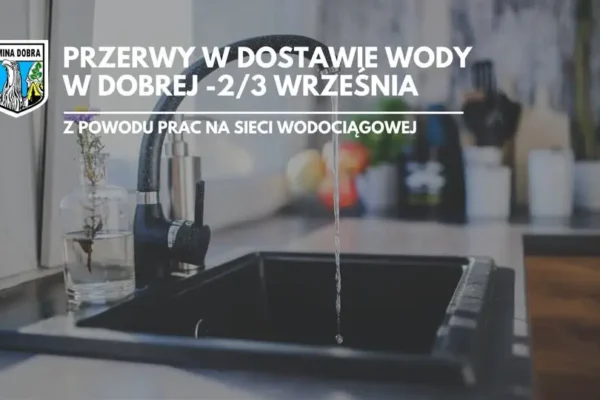 Planowane przerwy w dostawie wody w gminie Dobra – sprawdź harmonogram