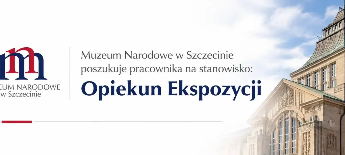 Muzeum Narodowe w Szczecinie szuka opiekuna ekspozycji. Wynagrodzenie do 5320 zł brutto